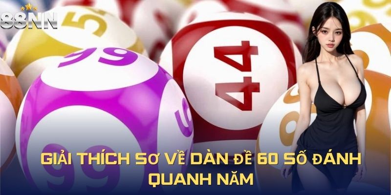 Giải thích sơ về dàn đề 60 số đánh quanh năm
