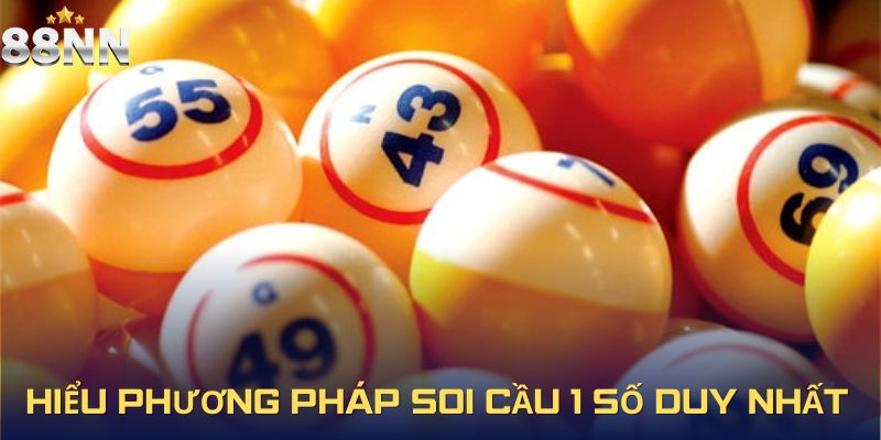Hiểu phương pháp soi cầu 1 số duy nhất