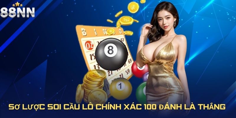 Sơ lược soi cầu lô chính xác 100 đánh là thắng