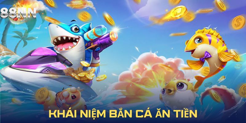 Bắn cá ăn tiền - Game cực hút các tay săn thưởng