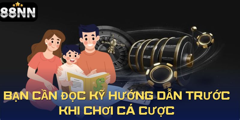 Bạn cần đọc kỹ hướng dẫn trước khi chơi cá cược