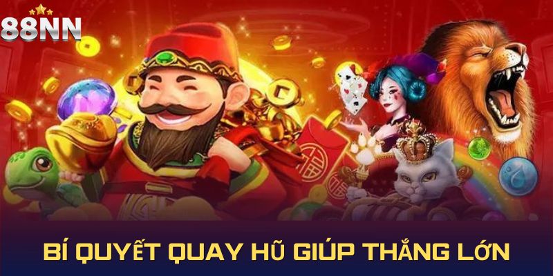 Bí quyết quay hũ giúp bet thủ thắng lớn