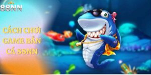 Cách Chơi Game Bắn Cá 88NN Giúp Bạn Thành Cao Thủ Săn Tiền