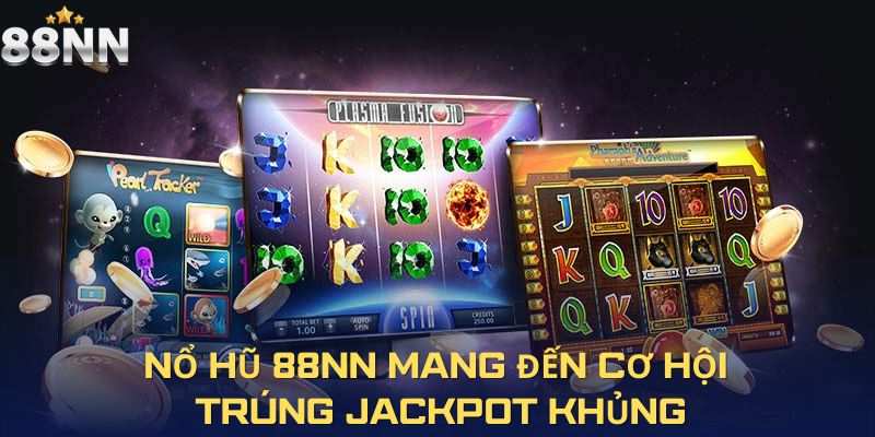 Game nổ hũ 88nn mang đến cơ hội trúng jackpot khủng