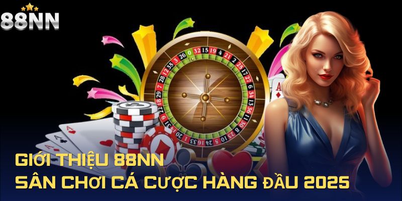 Giới thiệu 88NN - Sân chơi cá cược hàng đầu 2025