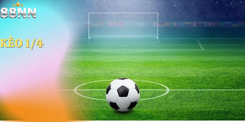 Kèo 1/4 Là Gì? Và Những Thông Tin Hấp Dẫn Cho Người Chơi