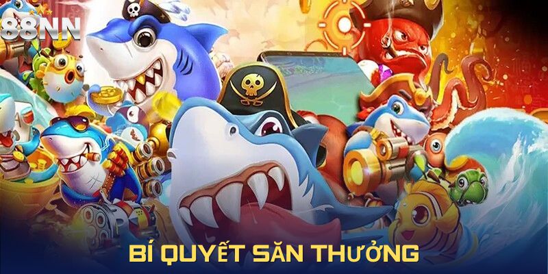 Mẹo săn thưởng hiệu quả trong trò chơi bắn cá