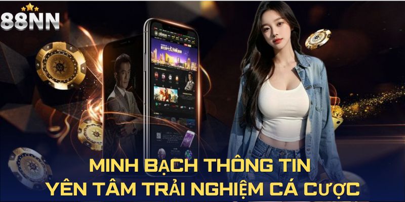 Minh bạch thông tin - Yên tâm trải nghiệm cá cược