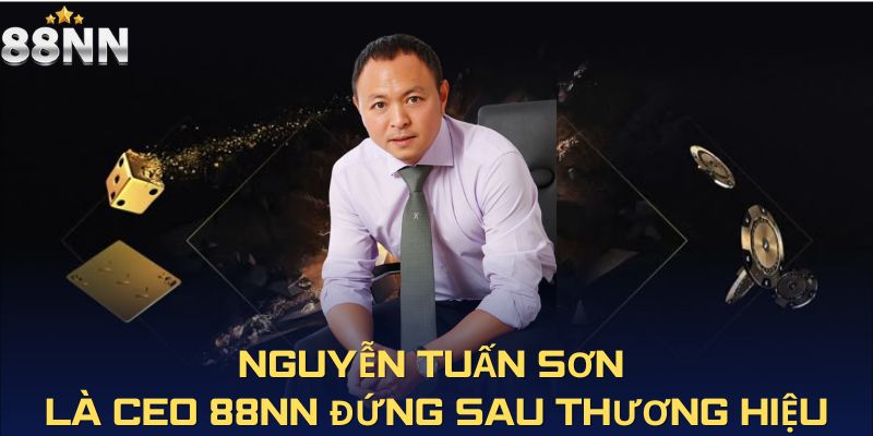 Nguyễn Tuấn Sơn là CEO 88NN đứng sau thương hiệu