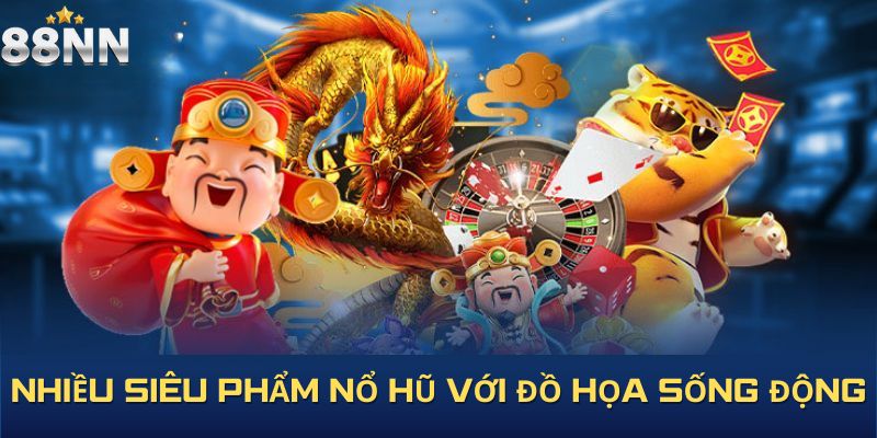 Nhiều siêu phẩm nổ hũ với đồ họa sống động
