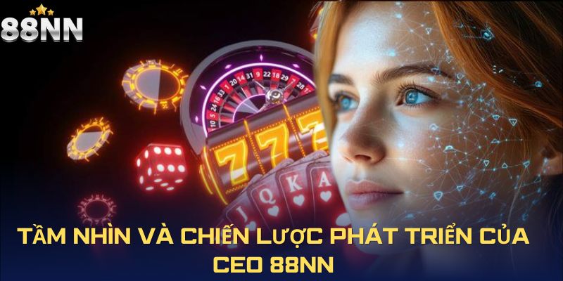 Tầm nhìn và chiến lược phát triển của CEO 88NN