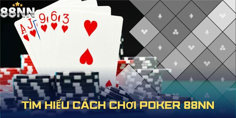 Tìm hiểu chi tiết và nắm rõ cách chơi Poker 88nn đúng
