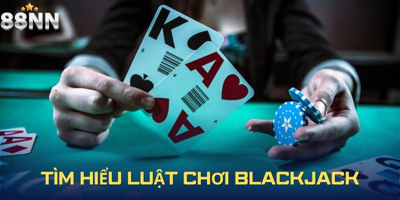 Tìm hiểu luật chơi Blackjack tại 88nn