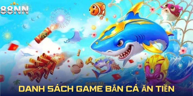 Tổng hợp các tựa game bắn cá ăn tiền đáng chơi nhất