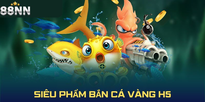 Tổng quan về bắn cá vàng H5 cho newbie